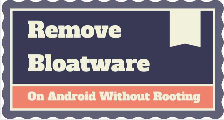 Remove Bloatware on Android Without Rooting