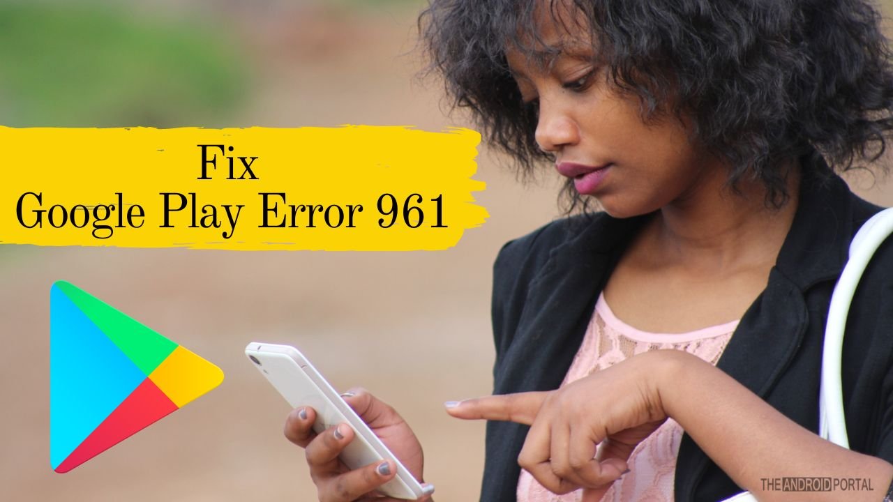 How To Fix Google Play Error 961