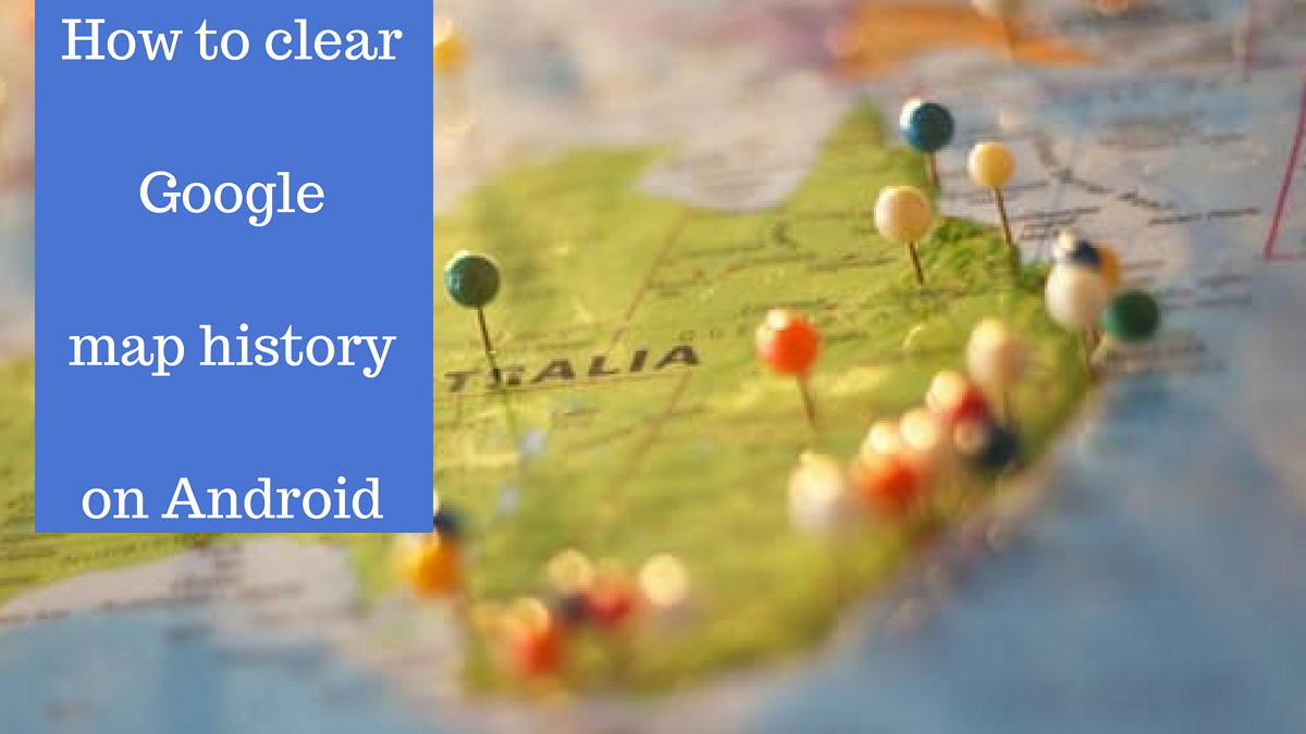 How to clear google maps history on android phone
