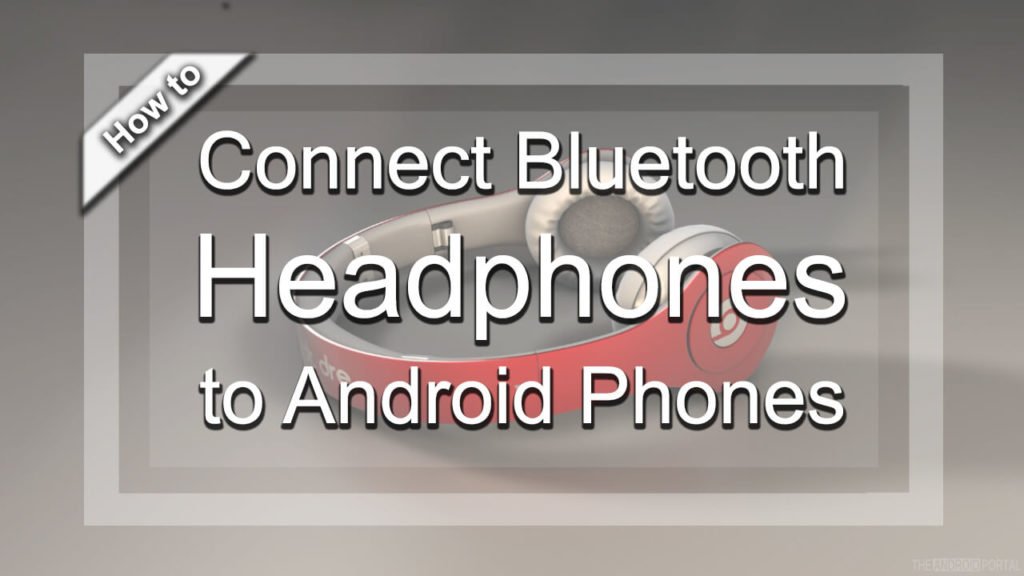 How To Connect Bluetooth Headphones to Android Phones TheAndroidPortal