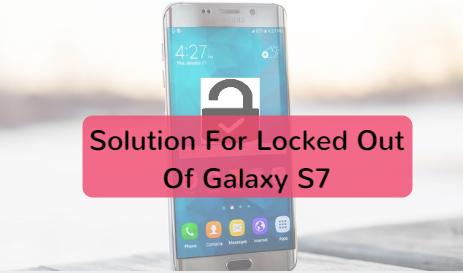 Solution For Locked Out Of Galaxy S7