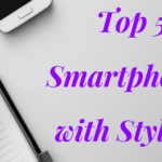 Top 5 Smartphones with Stylus