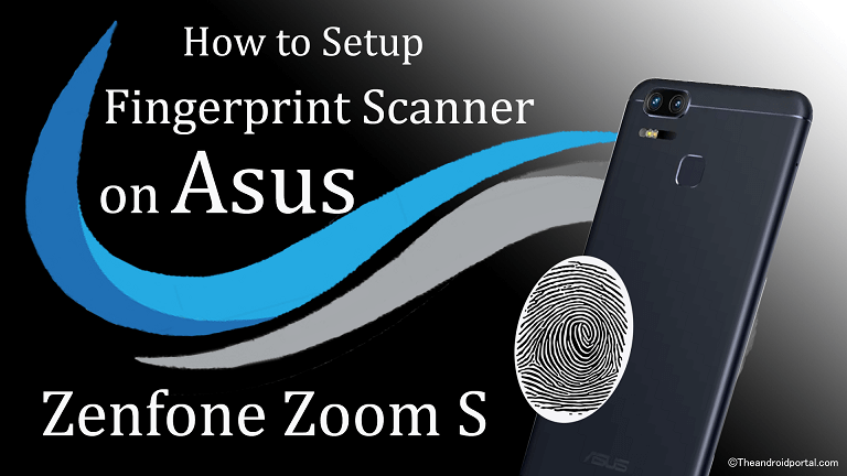 Setting Up Fingerprint Scanner on Zenfone Zoom S - theandroidportal.com
