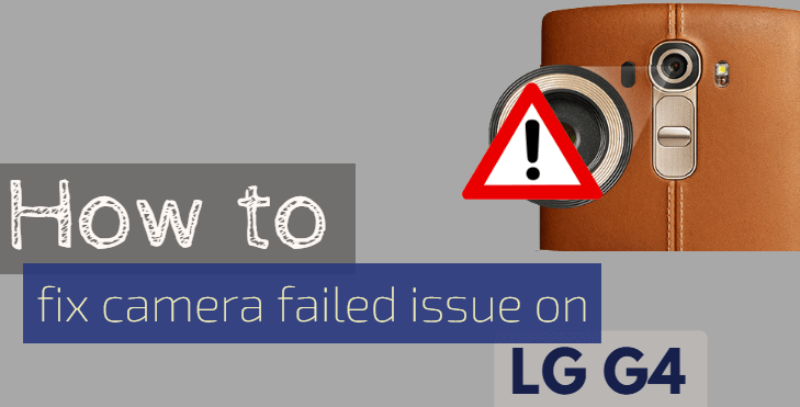 how to fix camera failed issue on lg g4