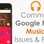 Common Google Play Music Issues and fixes