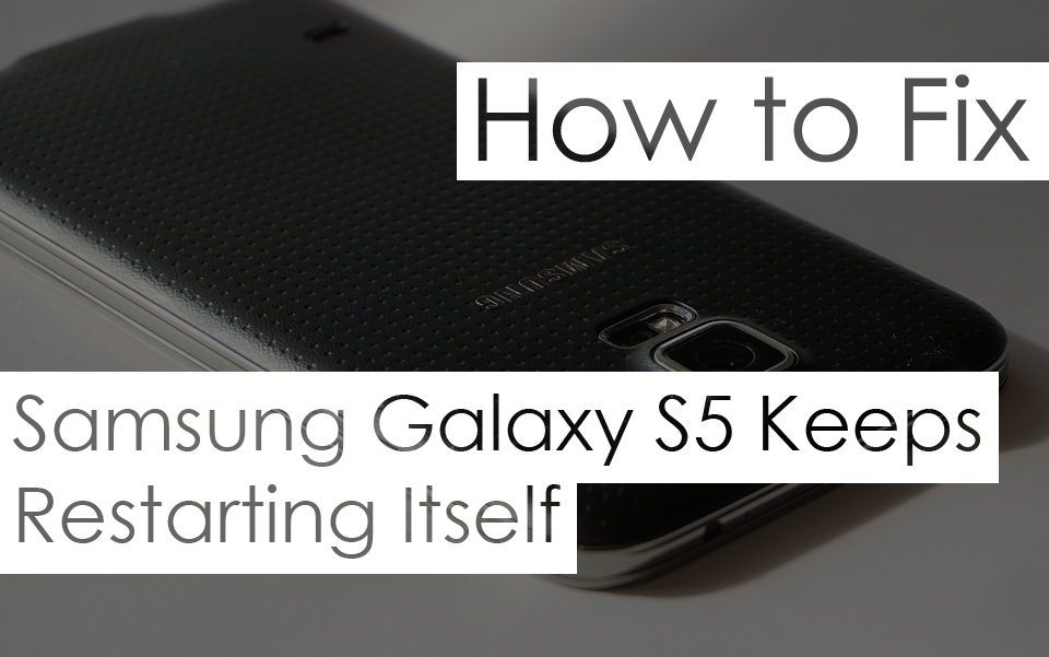 How to Fix Galaxy S5 Keeps Restarting Issue