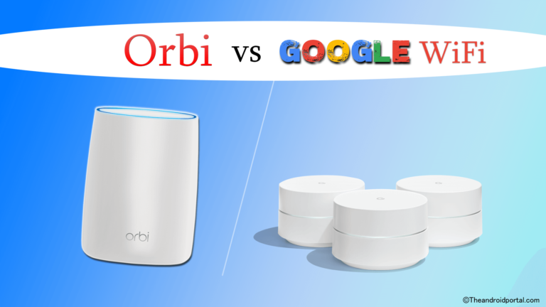 Orbi vs Google WiFi - theandroidportal.com