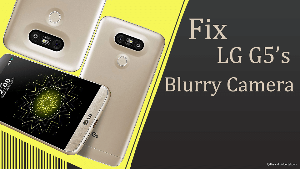How to Fix LG G5’s Blurry Camera - theandroidportal.com