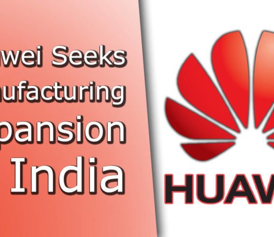 Huawei Seeks Manufacturing Expansion in India