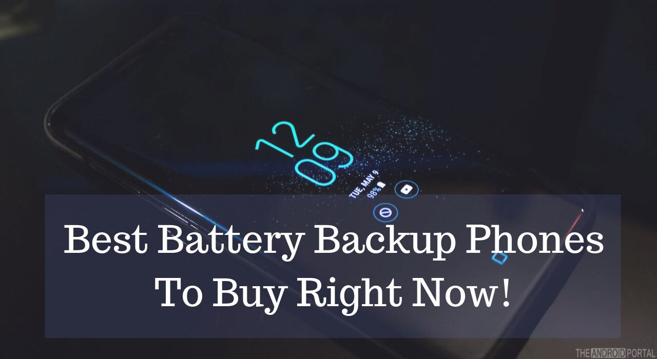 Best Battery Backup Phones in 2019 TheAndroidPortal