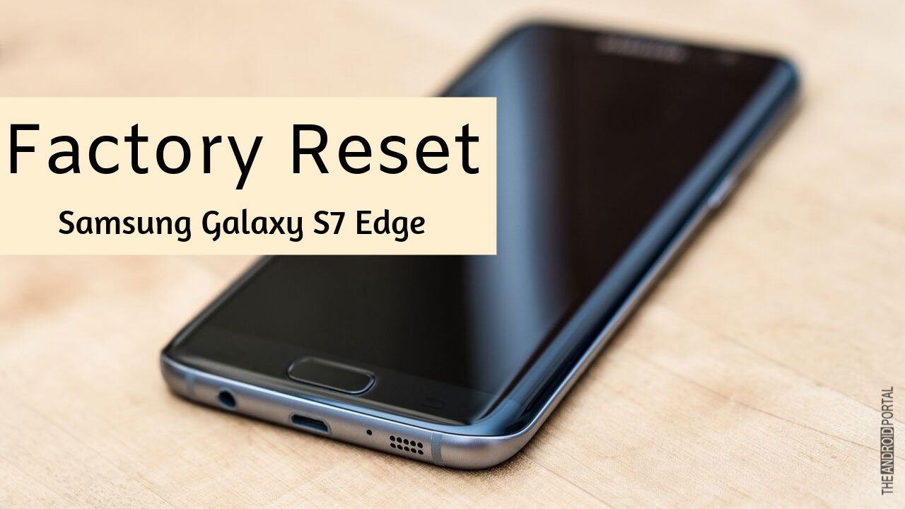 How to Factory Reset Samsung Galaxy S7 Edge - theandroidportal