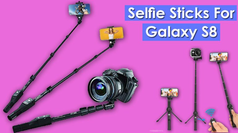 Best Selfie Sticks For Samsung Galaxy S8.