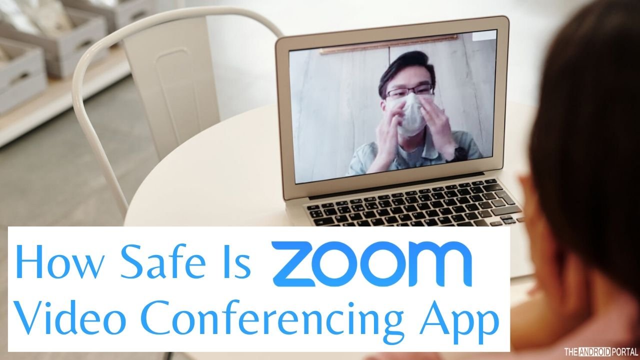How Safe Is Zoom Video Conferencing App