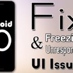 How To Fix Freezing And Unresponsive UI Issues On Android 10.