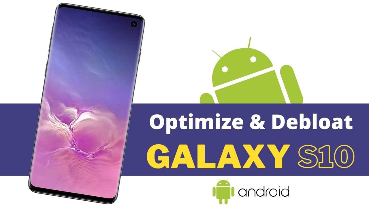 How To Optimize And Debloat The Samsung Galaxy S10_