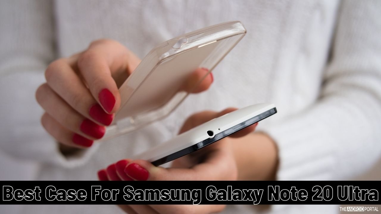 Best Case For Samsung Galaxy Note 20 Ultra