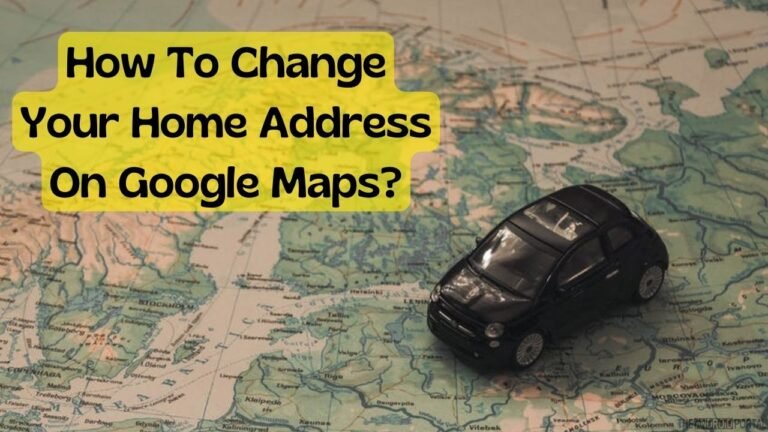 How To Change Your Home Address On Google Maps?