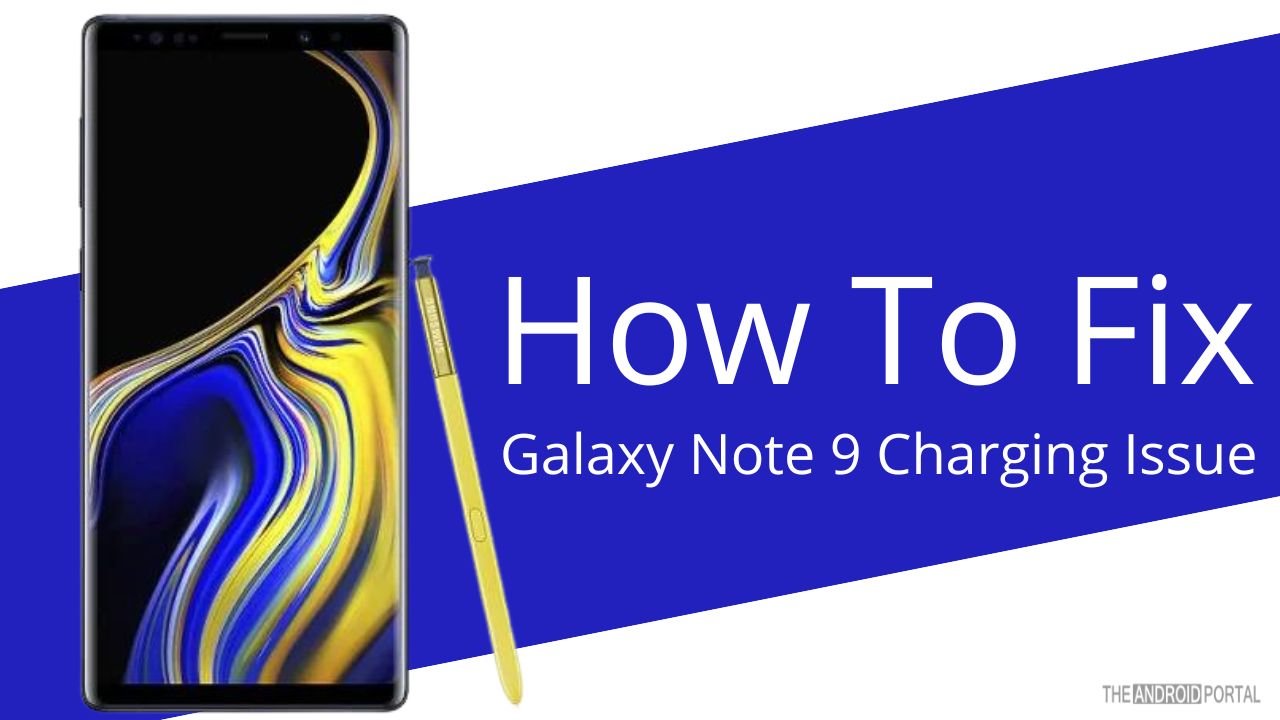 How To Fix My Galaxy Note 9 Won't Charge
