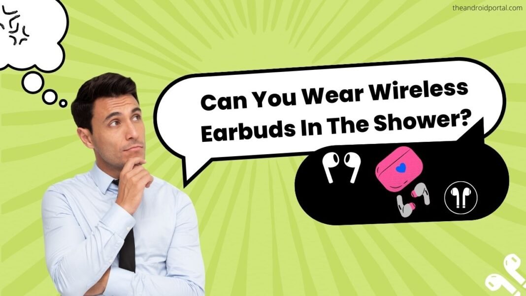 Can You Wear Wireless Earbuds In The Shower? TheAndroidPortal
