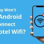 Why Won't My Android Connect To Hotel Wifi