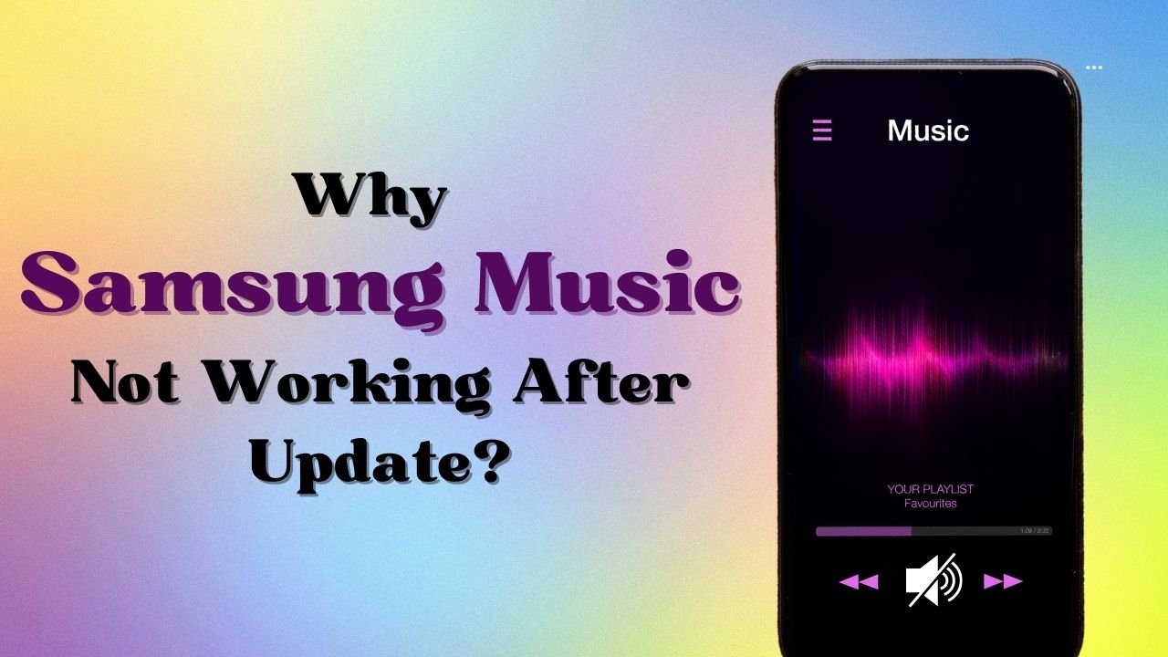 Why Samsung Music Not Working After Update