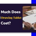How Much Does A Good Drawing Tablet Cost