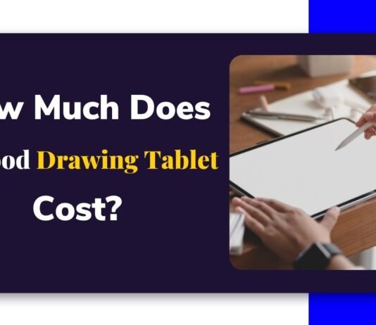 How Much Does A Good Drawing Tablet Cost