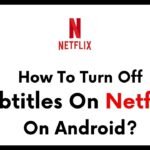 How To Turn Off Subtitles On Netflix On Android