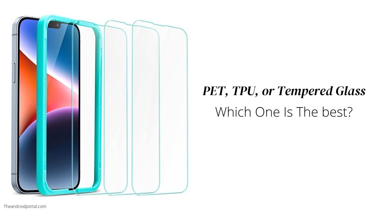 PET, TPU, or Tempered Glass - Which One Is The best?