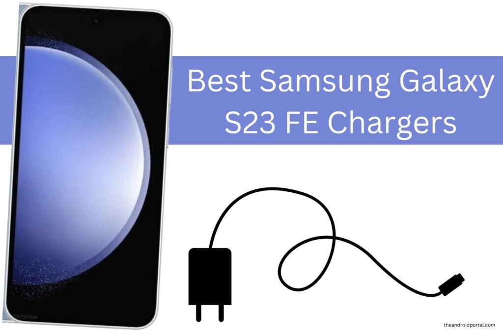 Best Samsung Galaxy S23 FE Chargers for 2025 TheAndroidPortal