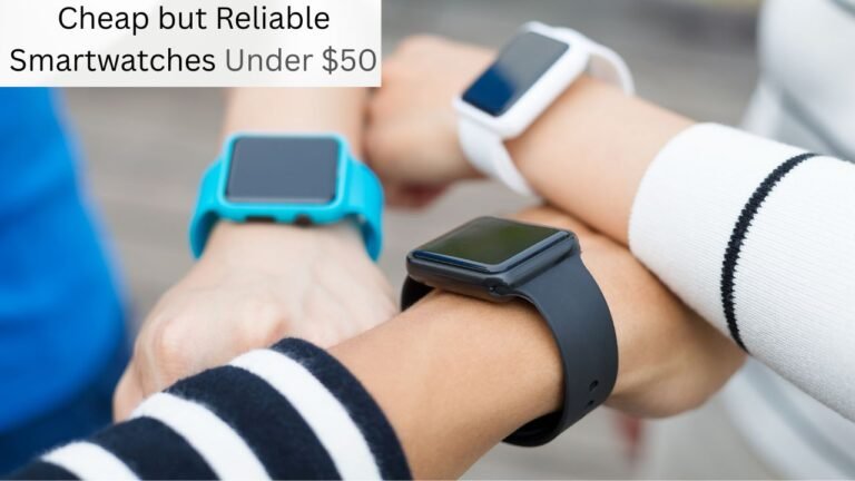 Cheap but Reliable Smartwatches Under $50