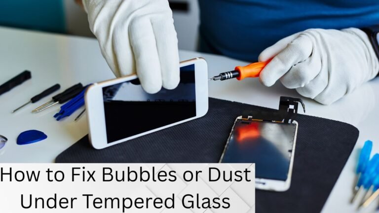 Fix Bubbles or Dust Under Tempered Glass
