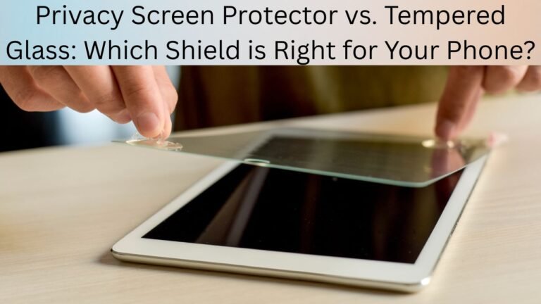 Privacy Screen Protector vs. Tempered Glass