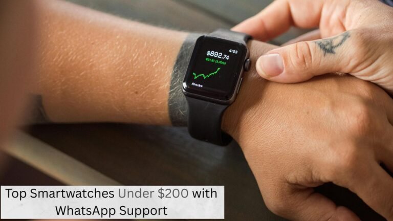 Top Smartwatches Under $200 with WhatsApp Support