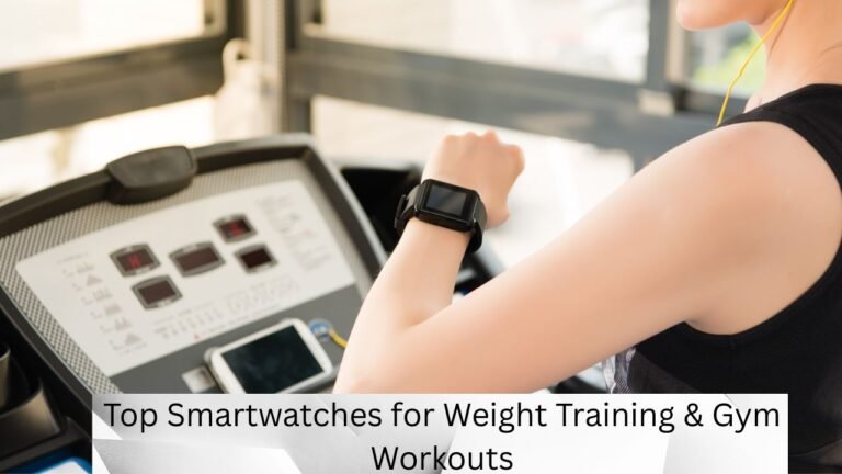 Top Smartwatches for Weight Training & Gym Workouts