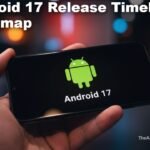 Android 17 Release Timeline Hinted by Google, Second Beta Confirmed for March