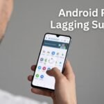 Android Phone Lagging Suddenly